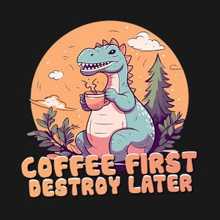 Roaring Caffeine: Coffee first, destroy later T-Shirt