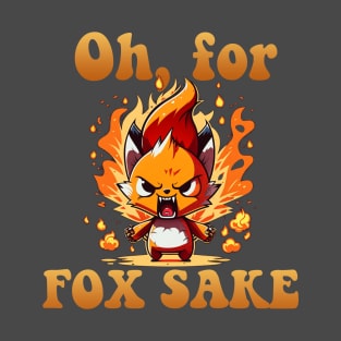 Oh for Fox Sake! T-Shirt