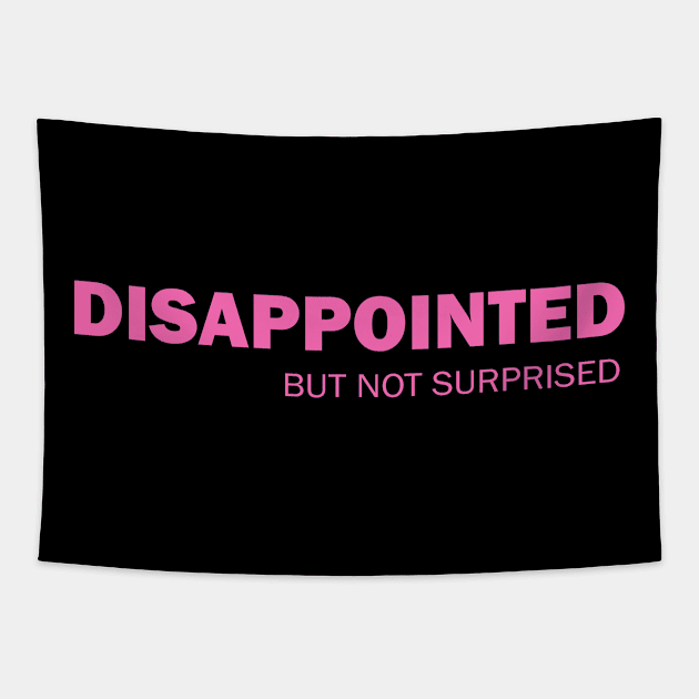 Disappointed But Not Surprised Tapestry by valentinahramov