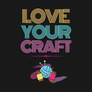 Love your craft T-Shirt