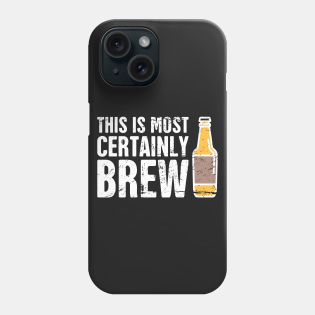 This Is Most Certainly Brew Phone Case by MeatMan
