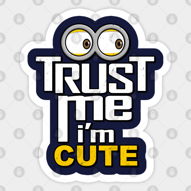 Trust me I'm Cute - Meme - Sticker