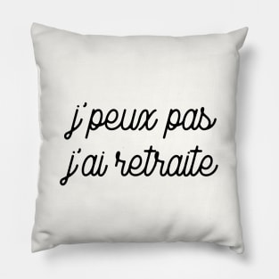 J'peux pas j'ai retraite Pillow