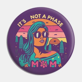 its not a phase mom Pin