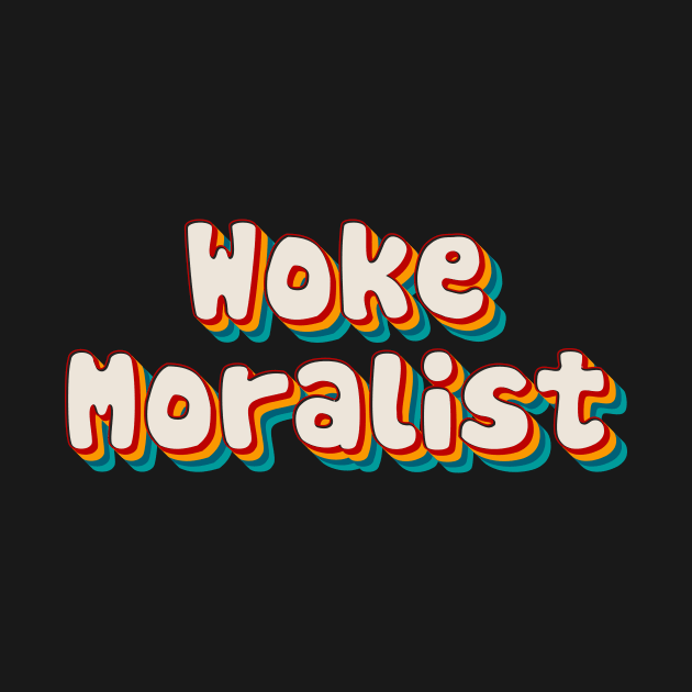 Woke Moralist by n23tees