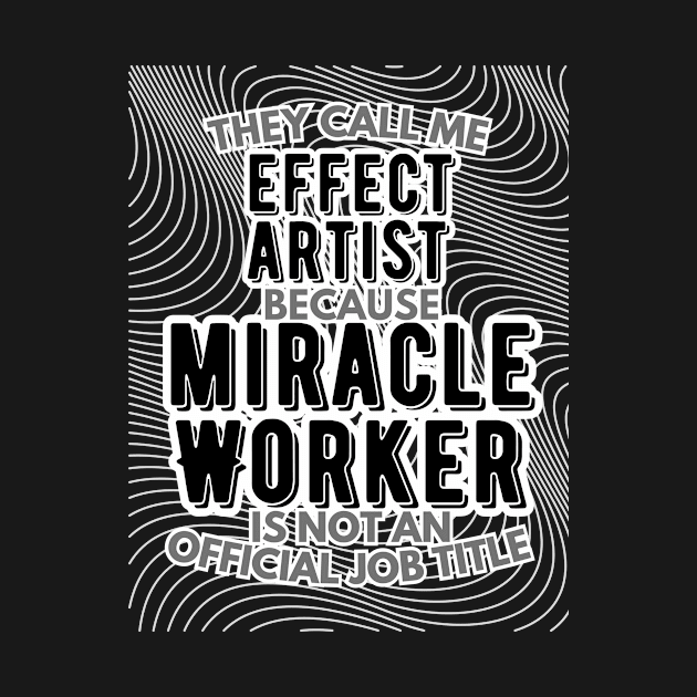 They call me Effect Artist because Miracle Worker is not an official job title | VFX | 3D Animator | CGI | Animation | Artist by octoplatypusclothing@gmail.com