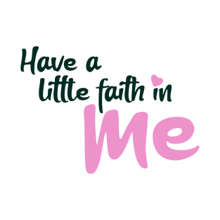 Have a little faith in me T-Shirt