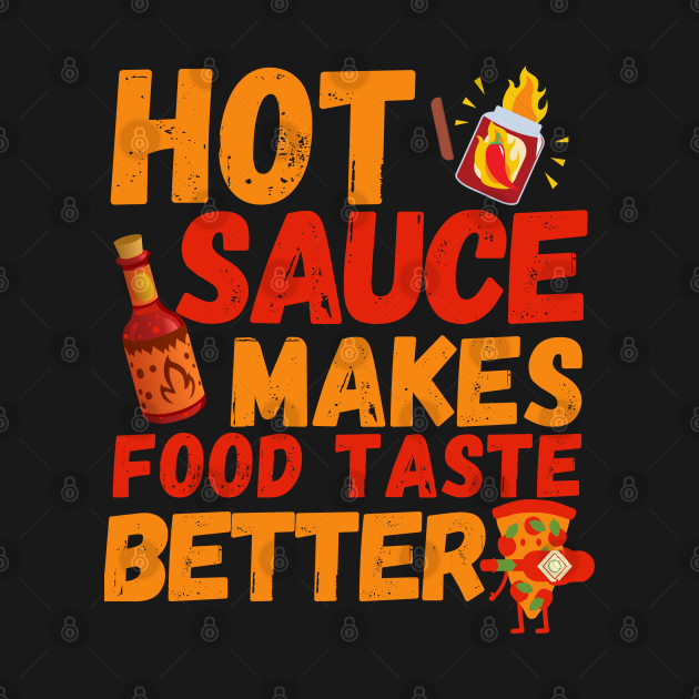 Hot Chili Sauce Makes Food Taste Better - Chili Hot Sauce - T-Shirt ...