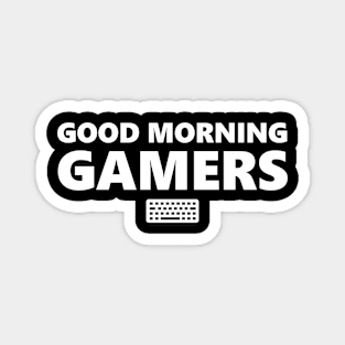 Good Morning Gamers White Magnet