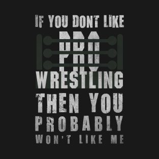 If You Don't Like Pro Wrestling T-Shirt