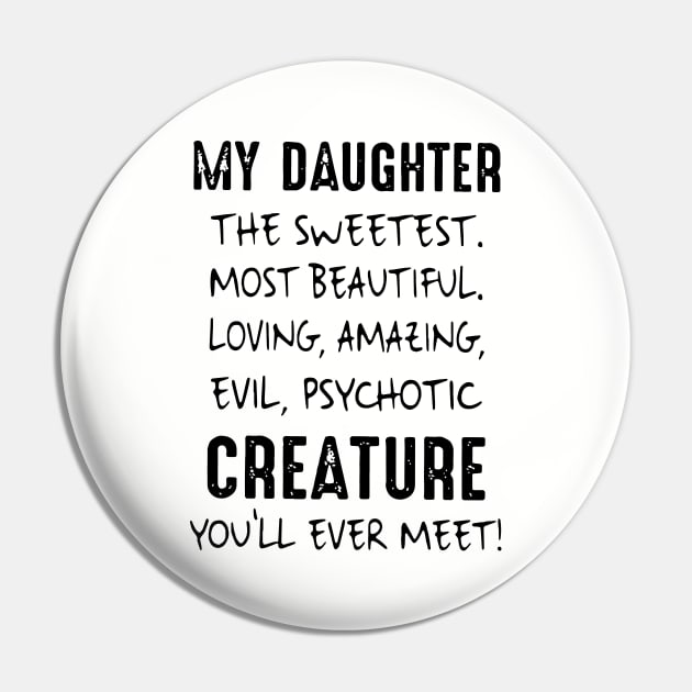 My Daughter The Sweetest Most Beautiful Loving Amazing Evil Psychotic Creature You Will Ever Meet Daughter 2 Pin by erbedingsanchez