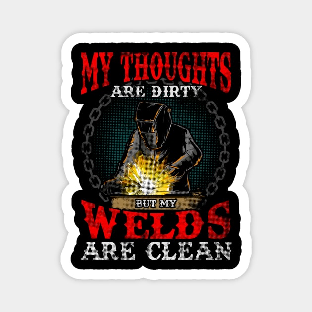 Funny My Thoughts Are Dirty But My Welds Are Clean Magnet by theperfectpresents