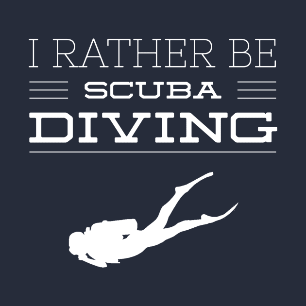 I'D RATHER BE SCUBA DIVING - SCUBA DIVING by PlexWears