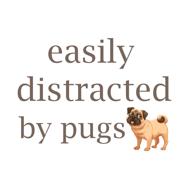 Easily Distracted by Pugs by Magniftee