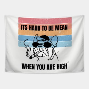 Its Hard to be Mean when You are High Tapestry