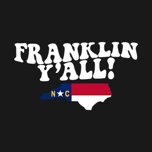 Franklin North Carolina Y'all - NC Flag Cute Southern Saying T-Shirt