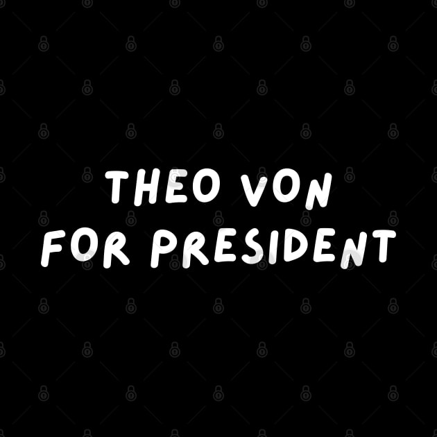 Theo Von for President | This Past Weekend Theo Von Gear by blueduckstuff