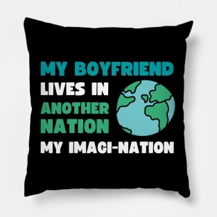 MY BOYFRIEND LIVES IN ANOTHER NATION, MY IMAGI NATION Pillow