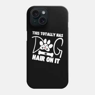 This Totally Has Dog Hair On It Phone Case