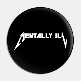 mentally ill (metal) Pin