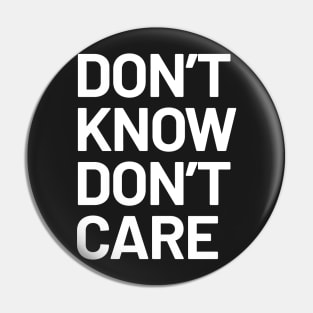 Dont Know Dont Care Pin