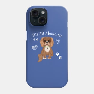 It's All About My Ruby Cavalier King Charles Spaniel Phone Case