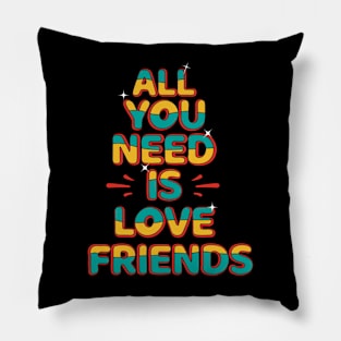 All You Need Is Love Friends Pillow