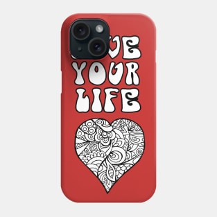 Love Your Life - Black & White Phone Case