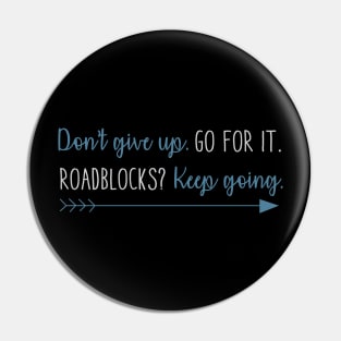 Don't Give Up Go For It. Roadblocks Keep Going. Pin