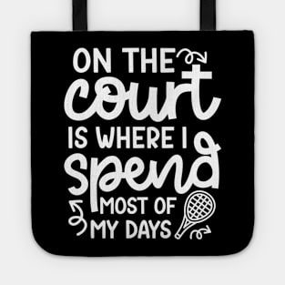 On The Court Is Where I Spend Most Of My Days Tennis Cute Funny Tote