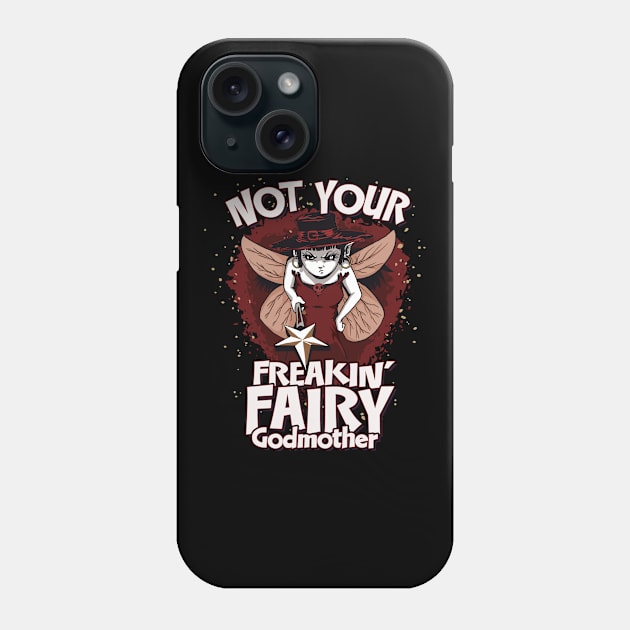 Not Your Freakin’ Fairy Godmother Design Phone Case by Graphic Duster