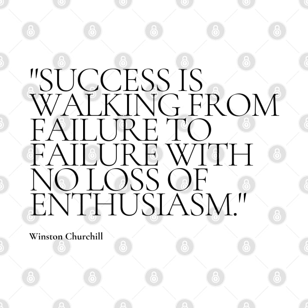"Success is walking from failure to failure with no loss of enthusiasm." - Winston Churchill Motivational Quote by InspiraPrints
