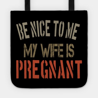 Be nice to me, my wife is pregnant Funny Pregnancy Announcement gift Tote
