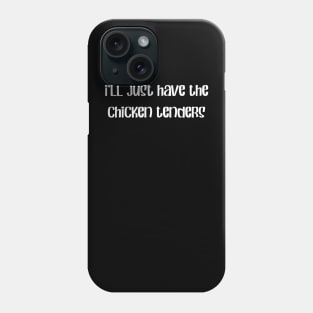 I'll Just Have The Chicken Tenders Funny Phone Case