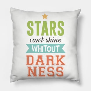 Stars can't shine without darkness Pillow