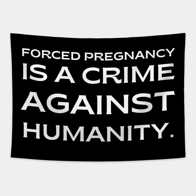 pro choice, Forced pregnancy is a crime against humanity Tapestry by Santag