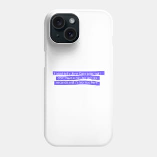 John Cage joke Phone Case