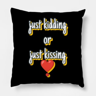 Just kidding or just kissing Pillow