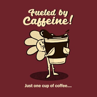 Fueled by Caffeine! T-Shirt