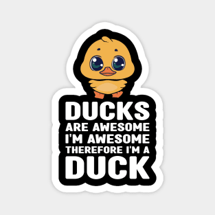 Funny Ducks Are Awesome I'm Awesome Therefore I'm a Duck Magnet