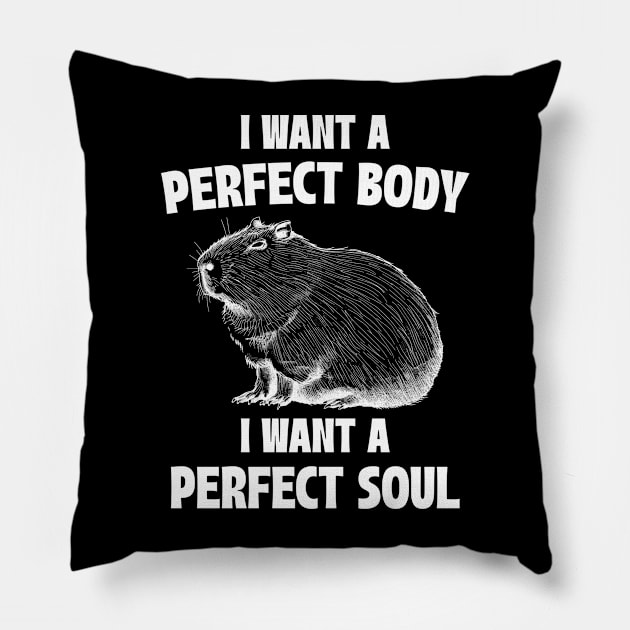 Capybara I Want A Perfect Body I Want A Perfect Soul Meme Pillow by RetroPandora