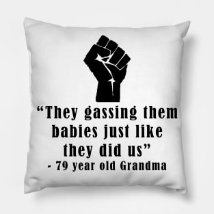 Gassing them babies Pillow