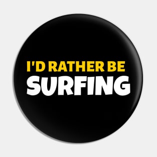 I'd Rather Be Surfing - Surfing Gift Pin