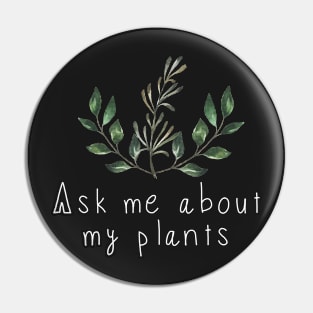 Ask Me About My Plants Pin