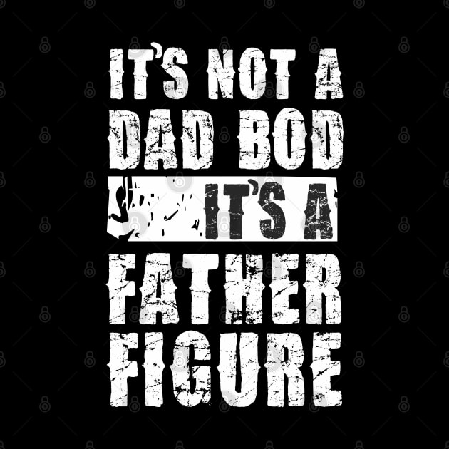 Mens It's Not A Dad Bod It's A Father Figure T-Shirt by Pannolinno