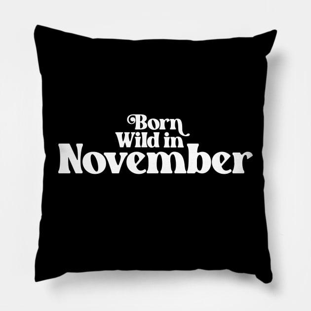 Born Wild in November - Birth Month (2) - Birthday Pillow by Vector-Artist