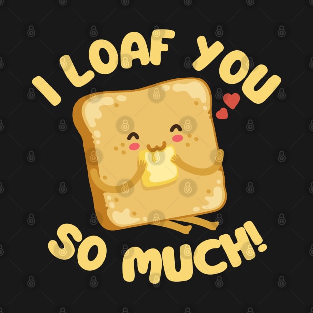 I Loaf You So Much by Illustradise