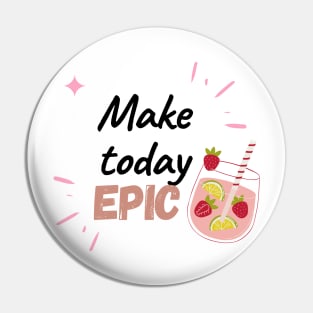 Make Today Epic Pin