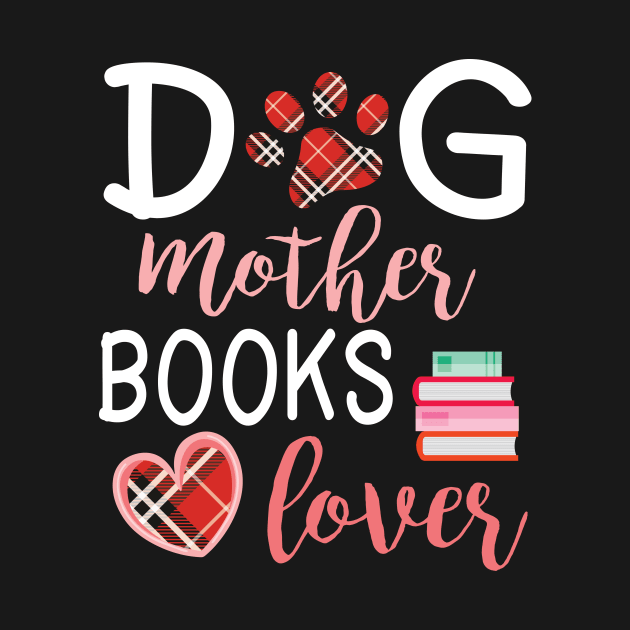 Dog Mother Books Lover Big Heart Happy Dog Mommy Mama Wine Drinker Summer Christmas In July Day by Cowan79