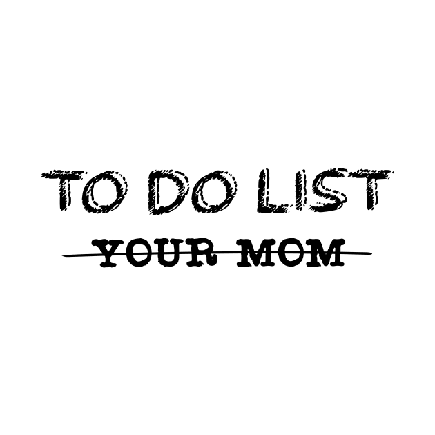 To Do List Your Mom by TrendyStitch